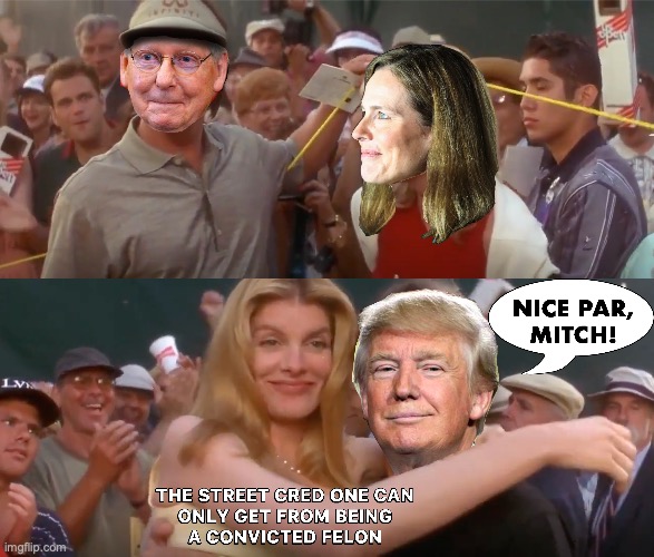 Nice Par, Mitch! | image tagged in trump,mitch mcconnell,tin cup,convicted,felon,amy coney barrett | made w/ Imgflip meme maker