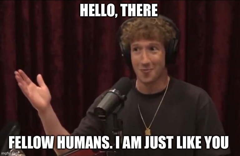 HELLO, THERE; FELLOW HUMANS. I AM JUST LIKE YOU | image tagged in mark zuckerberg,funny,funny memes | made w/ Imgflip meme maker