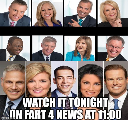 High Quality watch it tonight on fart 4 news at 11:00 Blank Meme Template