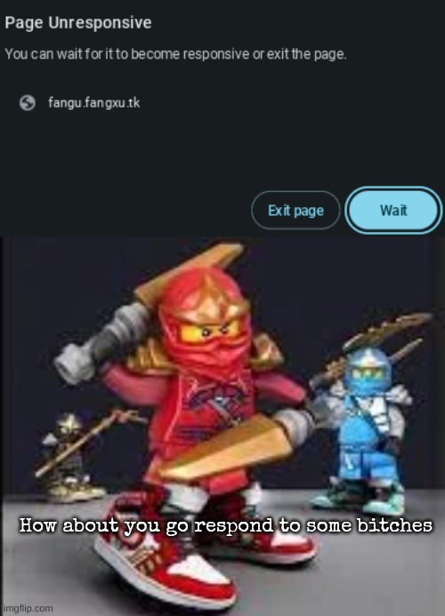 How about you go respond to some bitches | image tagged in ninja go get some bitches | made w/ Imgflip meme maker