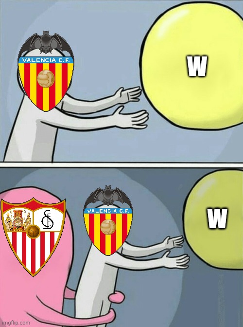 Sevilla 1 Valencia 1, VCF escaped victory against the Nervionenses | W; W | image tagged in memes,running away balloon,sevilla,valencia,laliga,sports | made w/ Imgflip meme maker