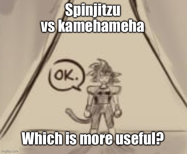 Variations included | Spinjitzu vs kamehameha; Which is more useful? | image tagged in bardock ok | made w/ Imgflip meme maker