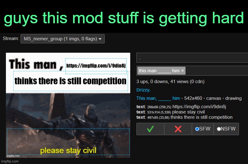 . | guys this mod stuff is getting hard | made w/ Imgflip meme maker