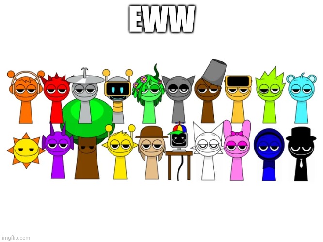 Eww it's sprunki | EWW | image tagged in sprunki characters smug,mr sun is a snowflake,vineria is gay | made w/ Imgflip meme maker