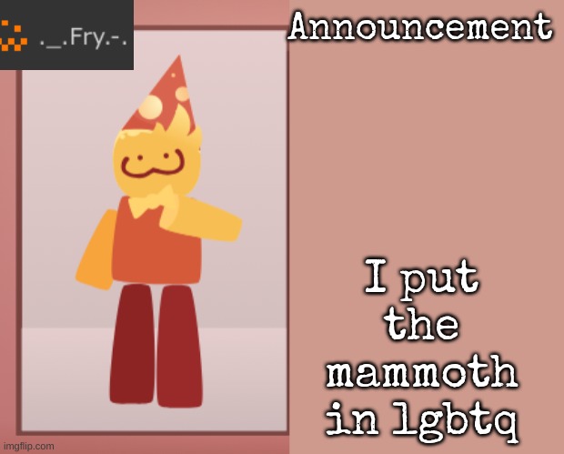 [deleted] | I put the mammoth in lgbtq | image tagged in fry announcement | made w/ Imgflip meme maker