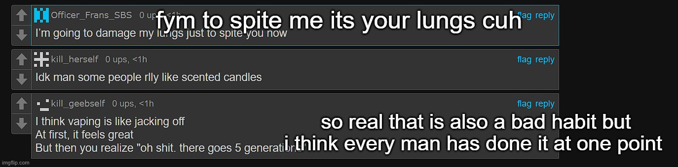 fym to spite me its your lungs cuh; so real that is also a bad habit but i think every man has done it at one point | made w/ Imgflip meme maker