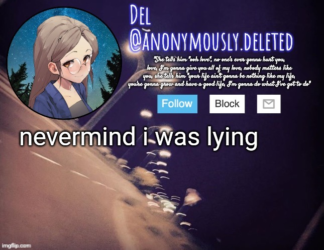 ! | nevermind i was lying | image tagged in del announcement | made w/ Imgflip meme maker
