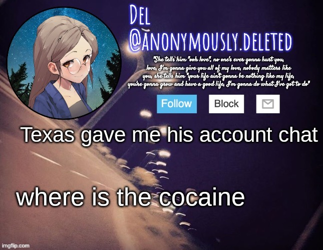 Del Announcement | Texas gave me his account chat; where is the cocaine | image tagged in del announcement | made w/ Imgflip meme maker