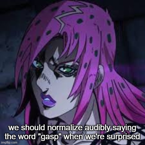diavolo | we should normalize audibly saying the word "gasp" when we're surprised | image tagged in diavolo | made w/ Imgflip meme maker