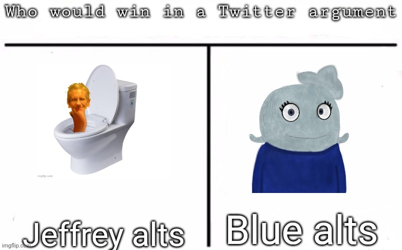 The shittier alts win | Blue alts; Jeffrey alts | image tagged in pitting random mfs against each other,msmg,memes | made w/ Imgflip meme maker