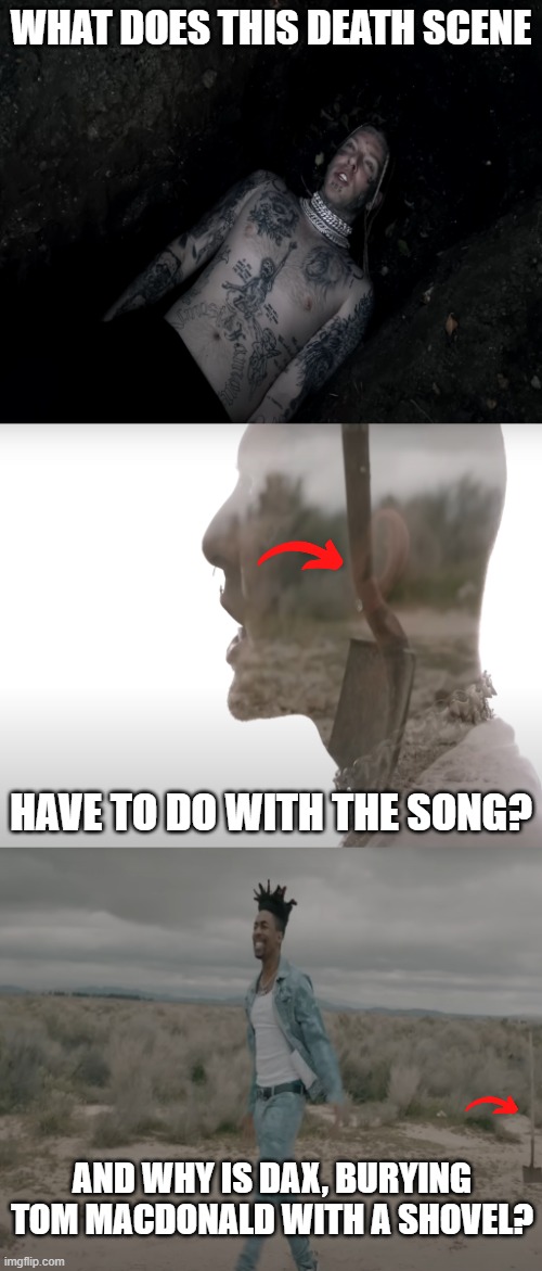 Is Tom MacDonald a Race Traitor? | WHAT DOES THIS DEATH SCENE; HAVE TO DO WITH THE SONG? AND WHY IS DAX, BURYING TOM MACDONALD WITH A SHOVEL? | image tagged in tom macdonald,race traitor | made w/ Imgflip meme maker