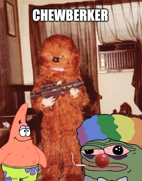 Chewbacca meme | CHEWBERKER | image tagged in funny memes | made w/ Imgflip meme maker