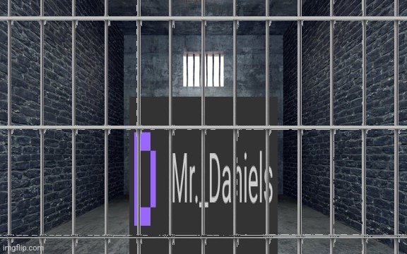 Daniels has been jailed. | made w/ Imgflip meme maker