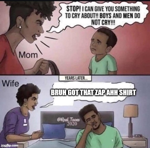 BRUH GOT THAT ZAP AHH SHIRT | made w/ Imgflip meme maker