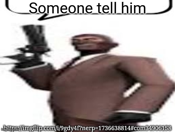 I ain't doing it | Someone tell him; https://imgflip.com/i/9gdy4f?nerp=1736638814#com34906158 | image tagged in tf2 spy,msmg,memes | made w/ Imgflip meme maker