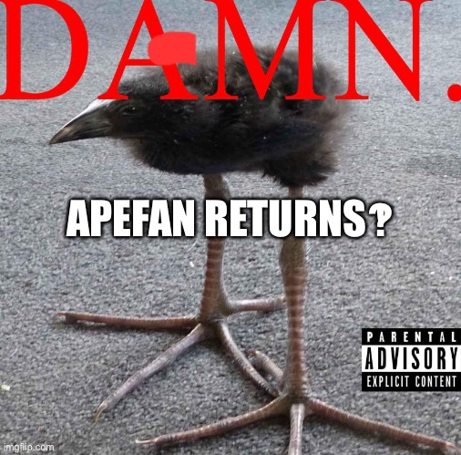 Ngl I sort of forgot what he did | APEFAN RETURNS‽ | made w/ Imgflip meme maker