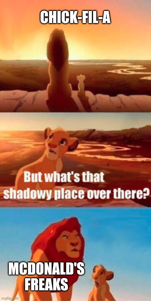 MCDONALDS FREEKS | CHICK-FIL-A; MCDONALD'S FREAKS | image tagged in memes,simba shadowy place | made w/ Imgflip meme maker