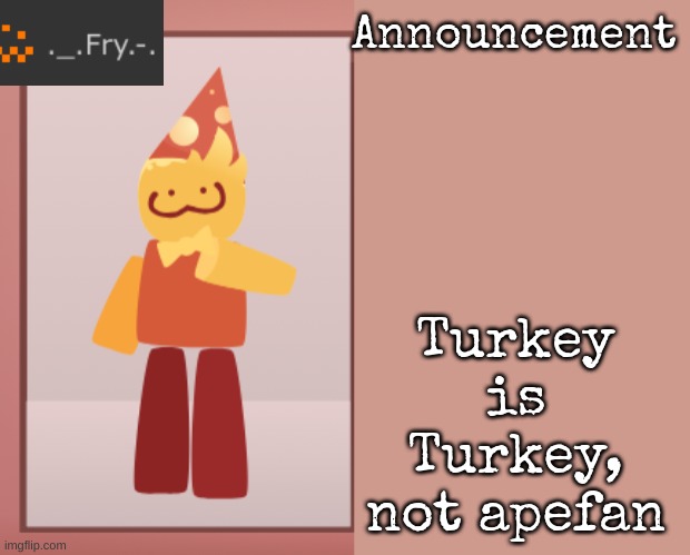 [deleted] | Turkey is Turkey, not apefan | image tagged in fry announcement | made w/ Imgflip meme maker
