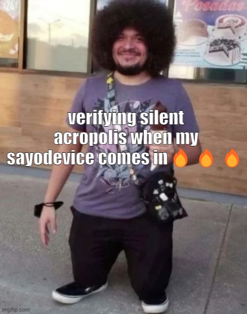 jk but i hope to get at least 10% | verifying silent acropolis when my sayodevice comes in🔥🔥🔥 | image tagged in sr pel | made w/ Imgflip meme maker