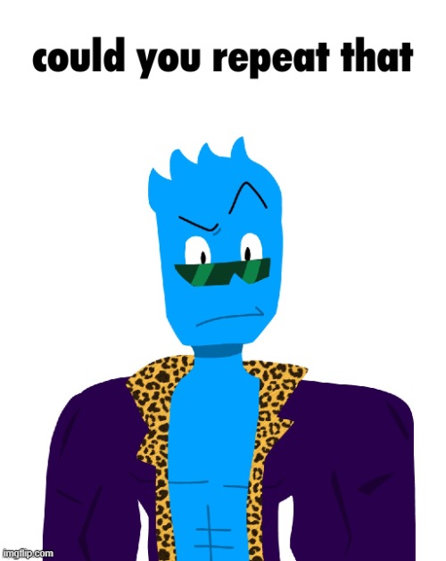 could you repeat that | image tagged in could you repeat that | made w/ Imgflip meme maker