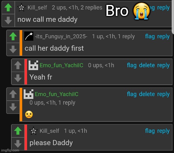 . | Bro 😭 | made w/ Imgflip meme maker