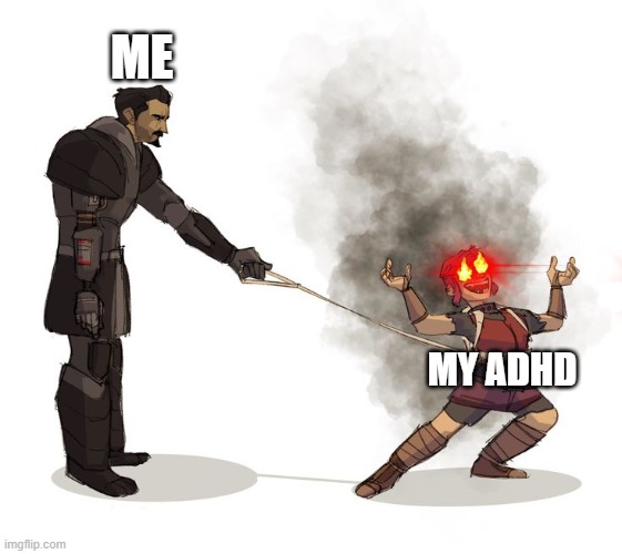 Nimona template | ME; MY ADHD | image tagged in nimona template | made w/ Imgflip meme maker