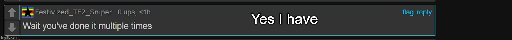 Yes I have | made w/ Imgflip meme maker