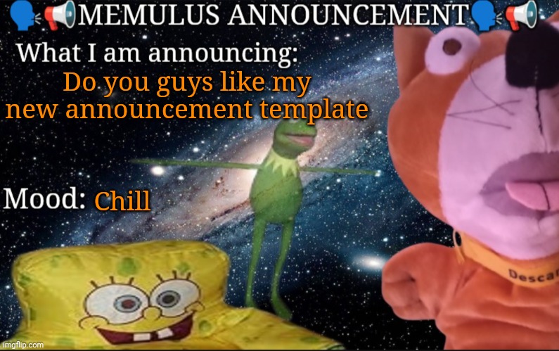 Do you guys like it?? | Do you guys like my new announcement template; Chill | image tagged in memulus's epik announcement template,hot sauce | made w/ Imgflip meme maker