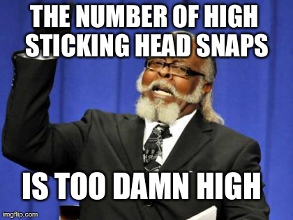Too Damn High Meme | THE NUMBER OF HIGH STICKING HEAD SNAPS IS TOO DAMN HIGH | image tagged in memes,too damn high | made w/ Imgflip meme maker