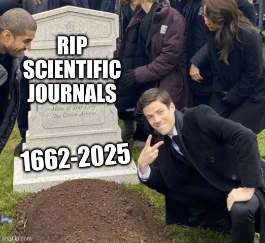 Nullius in verba | RIP SCIENTIFIC JOURNALS; 1662-2025 | image tagged in grant gustin over grave cropped headstone rip tombstone,elsevier,journal of human evolution,jhe | made w/ Imgflip meme maker