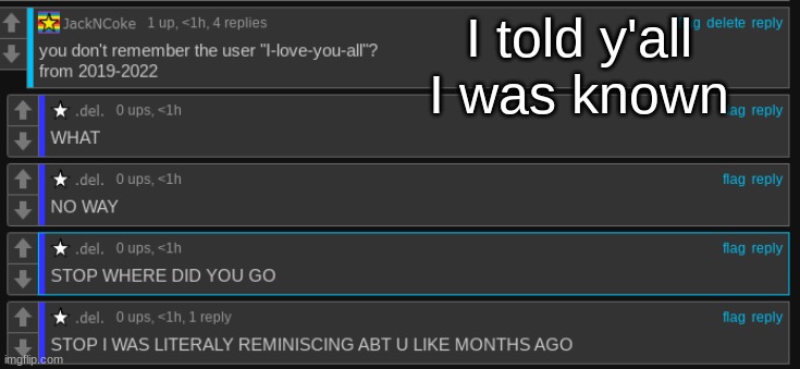 I told y'all I was known | made w/ Imgflip meme maker