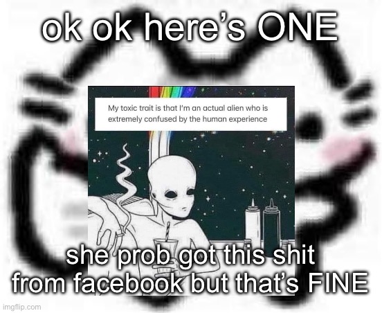 silly cat thumbs up (content aware scale) | ok ok here’s ONE; she prob got this shit from facebook but that’s FINE | image tagged in silly cat thumbs up content aware scale | made w/ Imgflip meme maker