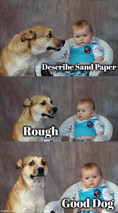 Dad Joke Dog Meme | Describe Sand Paper Rough Good Dog | image tagged in memes,dad joke dog | made w/ Imgflip meme maker