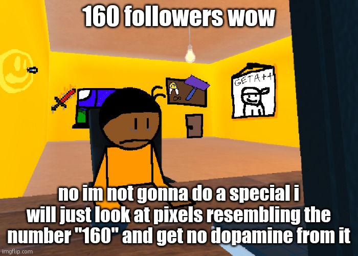 *uncomfort* | 160 followers wow; no im not gonna do a special i will just look at pixels resembling the number "160" and get no dopamine from it | image tagged in uncomfort | made w/ Imgflip meme maker