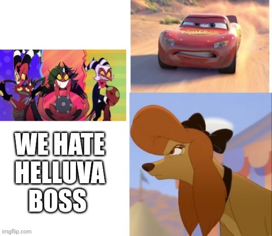 We Hate Helluva Boss | image tagged in helluva boss,cars,the fox and the hound 2,hollywood,genie rules meme | made w/ Imgflip meme maker