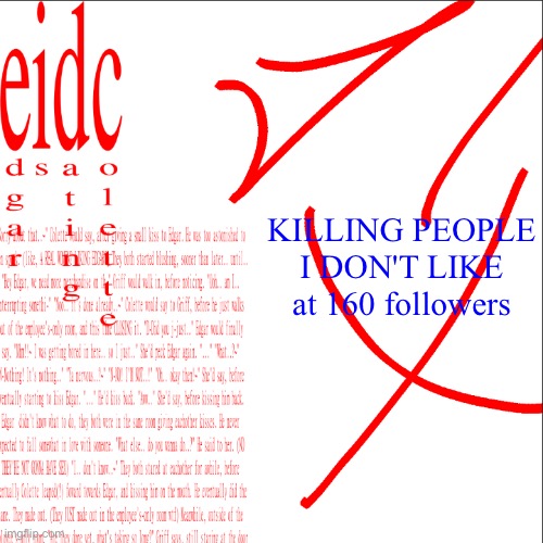 eidc | KILLING PEOPLE I DON'T LIKE at 160 followers | image tagged in eidc | made w/ Imgflip meme maker