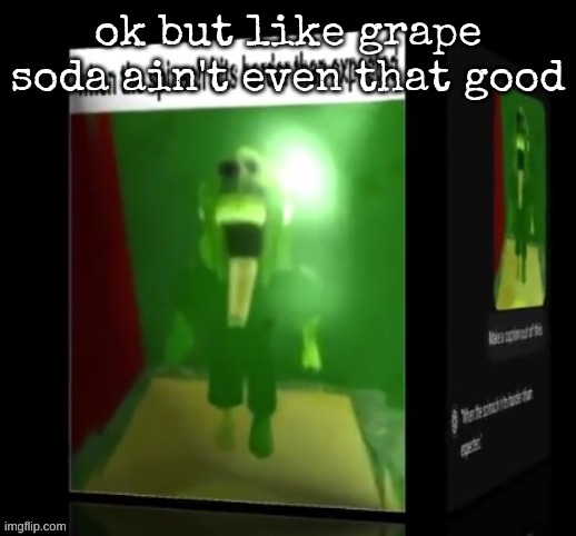 hot take | ok but like grape soda ain't even that good | image tagged in when the spinach hits harder than expected | made w/ Imgflip meme maker