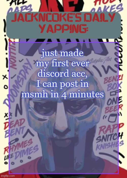 JackNCoke | just made my first ever discord acc, I can post in msmh in 4 minutes | image tagged in jackncoke | made w/ Imgflip meme maker