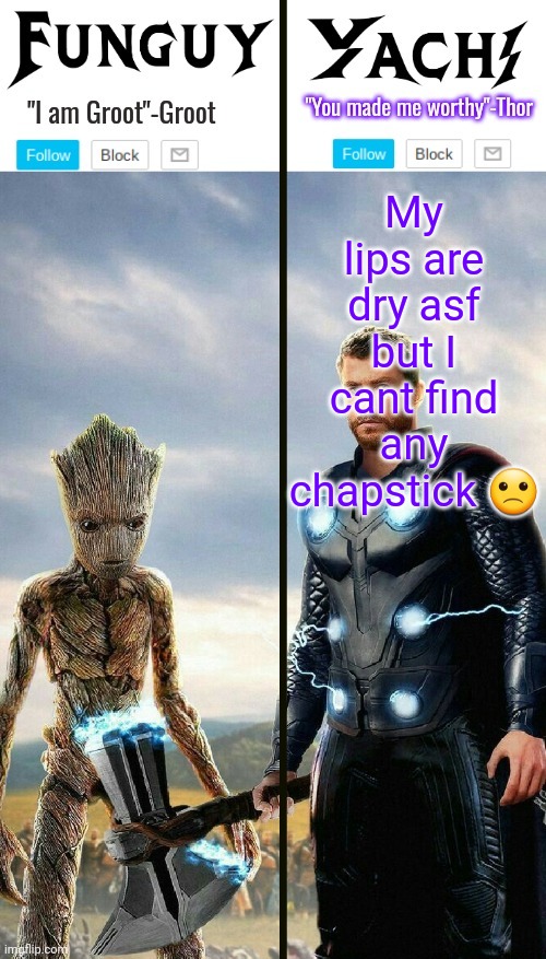 Funguy and yachi temp | My lips are dry asf but I cant find any chapstick 🙁 | image tagged in funguy and yachi temp | made w/ Imgflip meme maker