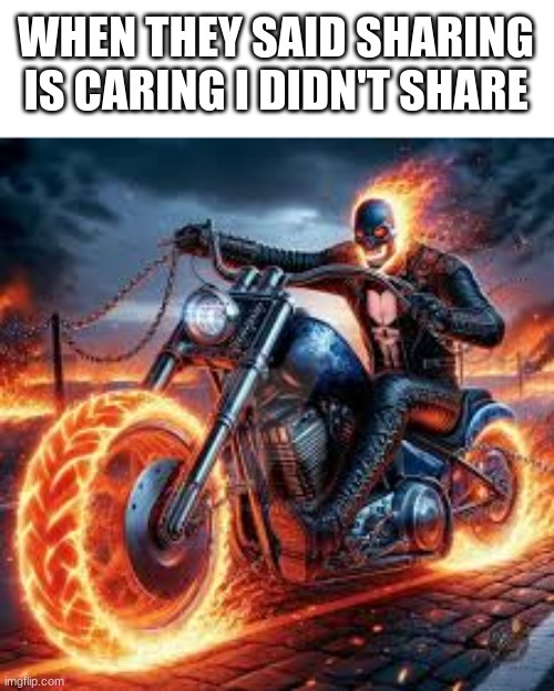 >:D | WHEN THEY SAID SHARING IS CARING I DIDN'T SHARE | image tagged in diabolical | made w/ Imgflip meme maker