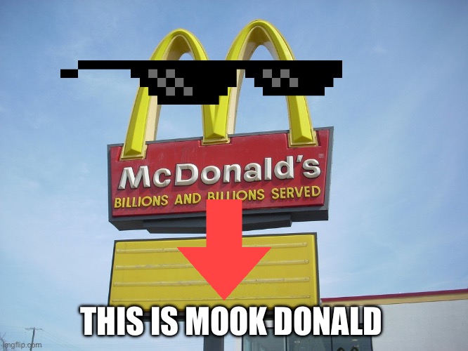 McDonald's Sign | THIS IS MOOK DONALD | image tagged in mcdonald's sign | made w/ Imgflip meme maker