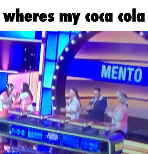 wheres my coca cola | made w/ Imgflip meme maker