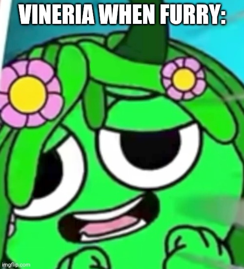 Freaky Vineria Face | VINERIA WHEN FURRY: | image tagged in freaky vineria face | made w/ Imgflip meme maker