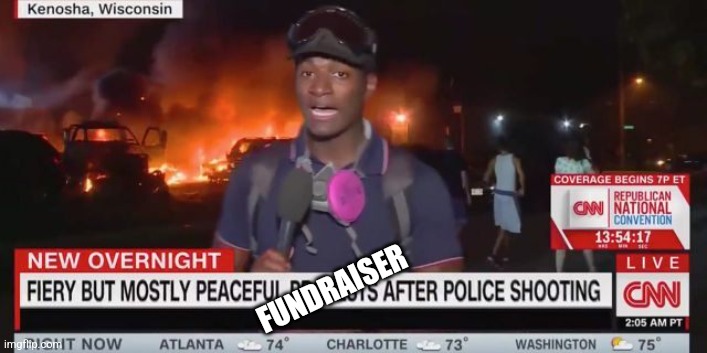 MEDIA PEACEFUL PROTEST COVERAGE | FUNDRAISER | image tagged in media peaceful protest coverage | made w/ Imgflip meme maker