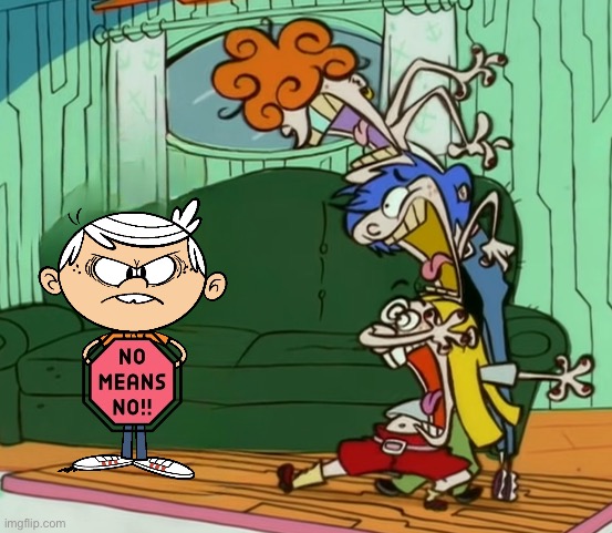 Lincoln Loud makes sure NO MEANS NO! | image tagged in the loud house,nickelodeon,cartoon network,lincoln loud,ed edd n eddy,loud house | made w/ Imgflip meme maker