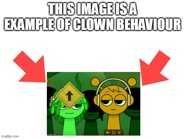 image tagged in this image is a example of clown behaviour | made w/ Imgflip meme maker