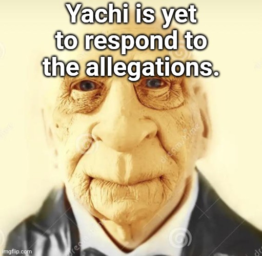 andrew finlayson | Yachi is yet to respond to the allegations. | image tagged in andrew finlayson | made w/ Imgflip meme maker