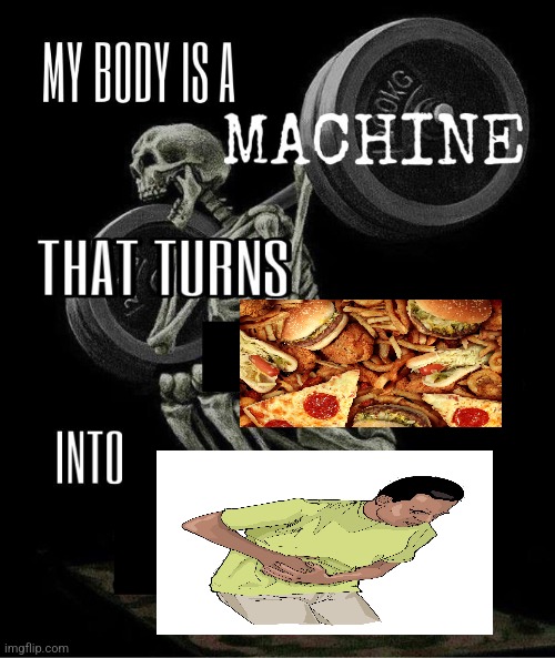 THE PAIN | image tagged in my body is machine,pain,food,why are you reading the tags | made w/ Imgflip meme maker