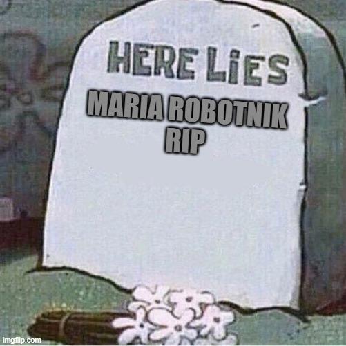 Here lies Maria Robotnik | MARIA ROBOTNIK
RIP | image tagged in here lies spongebob tombstone,sonic the hedgehog,shadow the hedgehog | made w/ Imgflip meme maker