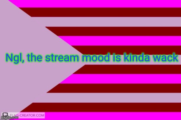 This isn't even constructive criticism, it's just criticism  | Ngl, the stream mood is kinda wack | image tagged in millie's flag of the kingdom of eillimburg announcement temp | made w/ Imgflip meme maker